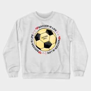 Soccer Is Life Crewneck Sweatshirt